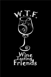 W.T.F. Wine Tasting Friends: A Journal, Notepad, or Diary to write down your thoughts. - 120 Page - 6x9 - College Ruled Journal - Writing Book, Personal Writing Space, Doodle, N