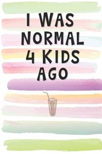 I Was Normal 4 Kids Ago