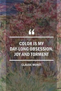 Color Is My Day-long Obsession, Joy And Torment. Claude Monet