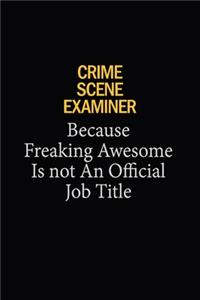 Crime Scene Examiner Because Freaking Awesome Is Not An Official Job Title