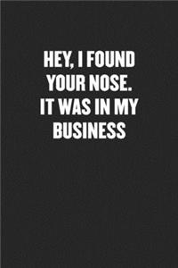 Hey, I Found Your Nose. It Was in My Business
