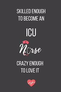 Skilled Enough to Become an ICU Nurse Crazy Enough to Love It