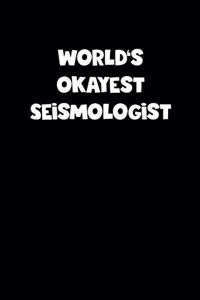 World's Okayest Seismologist Notebook - Seismologist Diary - Seismologist Journal - Funny Gift for Seismologist