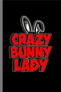 Crazy bunny Lady: Crazy Bunny Lady Rabbit Owners Hare Lovers Coney Cony Easter Bunny Gift (6"x9") Lined notebook Journal to write in