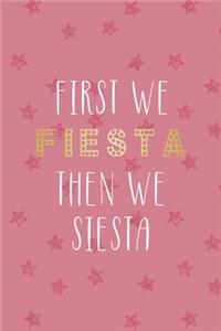 First We Fiesta Then We Siesta