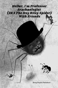 Hellur, I'm Professor Arachnologist (AKA The Itsy Bitsy Spider) With Friends