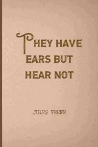 They Have Ears But Hear Not