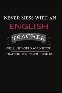 Never Mess with an English Teacher We'll Use World Against You That You Have Never Heard of