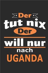Der tut nix Der will nur nach Uganda