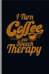 I turn Coffee into speech Theraphy