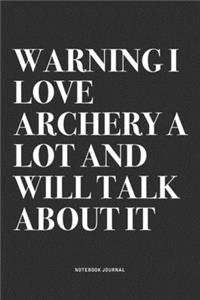 Warning I Love Archery A Lot And Will Talk About It