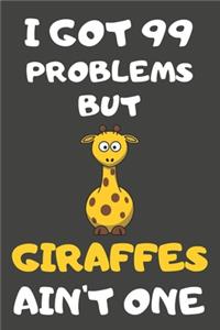I Got 99 Problems But Giraffes Ain't One