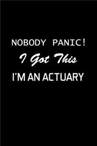 Nobody Panic ! I Got This I'm An Actuary