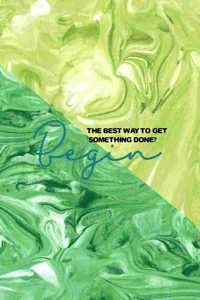 The Best Way To Get Something Done? Begin
