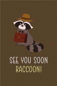 See You Soon Raccoon!