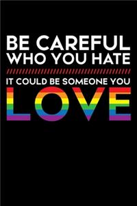 Be Careful Who You Hate It Could Be Someone You Love