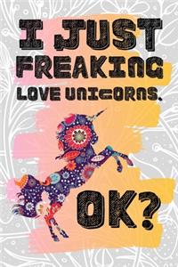I Just Freaking Love Unicorns. Ok?