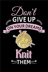 Don't Give Up On Your Dreams Knit Them