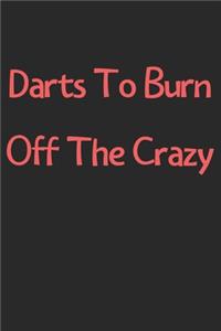 Darts To Burn Off The Crazy