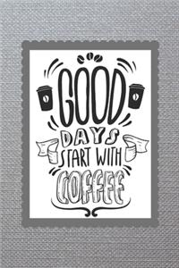 Good Days Start With Coffee