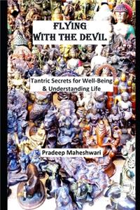 Playing with the Devil: Tantric Secrets for Well-Being & Understanding Life