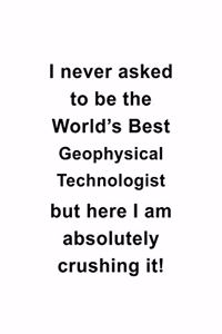 I Never Asked To Be The World's Best Geophysical Technologist But Here I Am Absolutely Crushing It