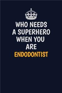 Who Needs A Superhero When You Are Endodontist