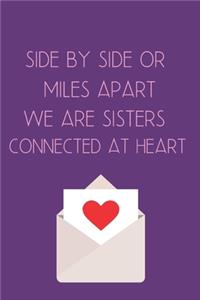 Side by Side or Miles Apart We are Sisters Connected at Heart