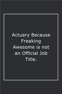 Actuary Because Freaking Awesome is not an Official Job Title.