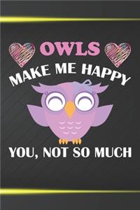 Owls Make Me Happy You Not So Much