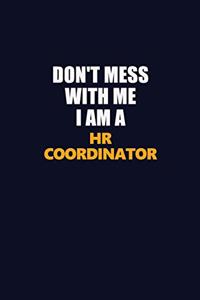 Don't Mess With Me I Am A HR coordinator