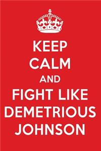 Keep Calm and Fight Like Demetrious Johnson: Demetrious Johnson Designer Notebook