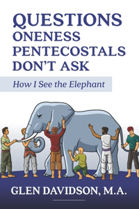 Questions Oneness Pentecostals Don't Ask