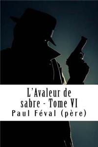 L'Avaleur de sabre - Tome VI