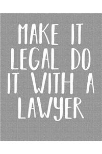 Make It Legal Do It with a Lawyer