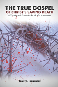 The True Gospel of Christ's Saving Death