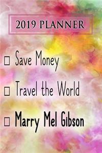 2019 Planner: Save Money, Travel the World, Marry Mel Gibson: Mel Gibson 2019 Planner