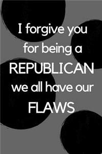 I Forgive You for Being a Republican We All Have Our Flaws