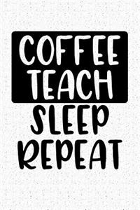 Coffee Teach Sleep Repeat