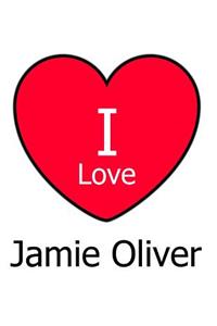 I Love Jamie Oliver
