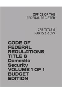 Code of Federal Regulations Title 6 Domestic Security Volume 1 of 1 Budget Edition