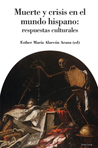 Muerte Y Crisis En El Mundo Hispano: Respuestas Culturales