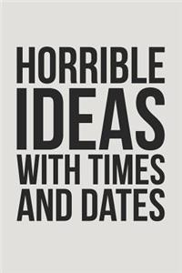 Horrible Ideas With Times And Dates