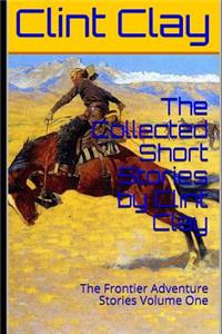 The Collected Short Stories by Clint Clay