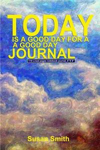 Today Is a Good Day for a Good Day Journal
