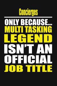 Concierges Only Because Multi Tasking Legend Isn't an Official Job Title