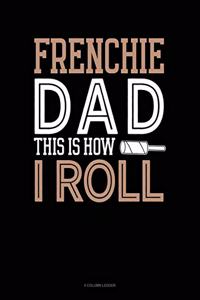 Frenchie Dad This Is How I Roll