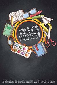 Funny Things My Students Said Journal