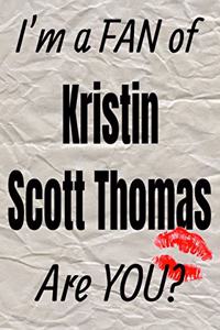 I'm a Fan of Kristin Scott Thomas Are You? Creative Writing Lined Journal