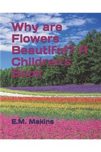 Why Are Flowers Beautiful? a Children's Book